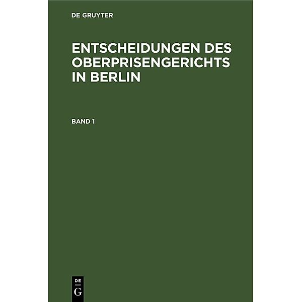 Entscheidungen des Oberprisengerichts in Berlin. Band 1