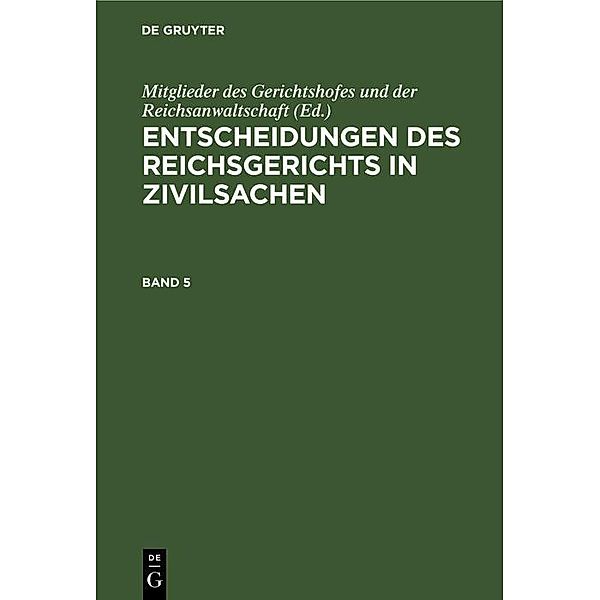 Entscheidungen des Reichsgerichts in Zivilsachen. Band 5