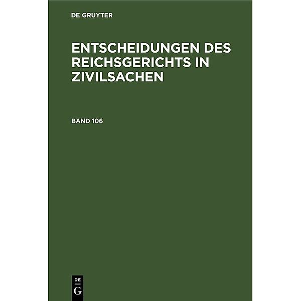 Entscheidungen des Reichsgerichts in Zivilsachen. Band 106