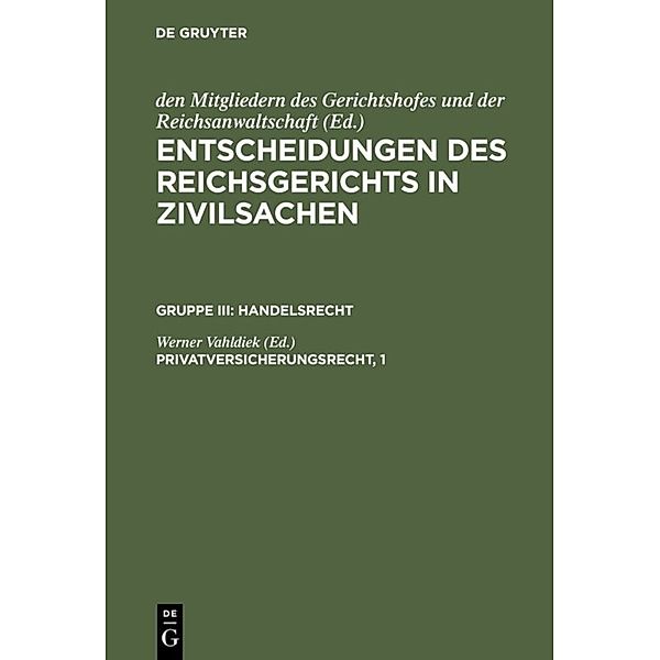 Entscheidungen des Reichsgerichts in Zivilsachen. Handelsrecht / Gruppe III / Privatversicherungsrecht, 1