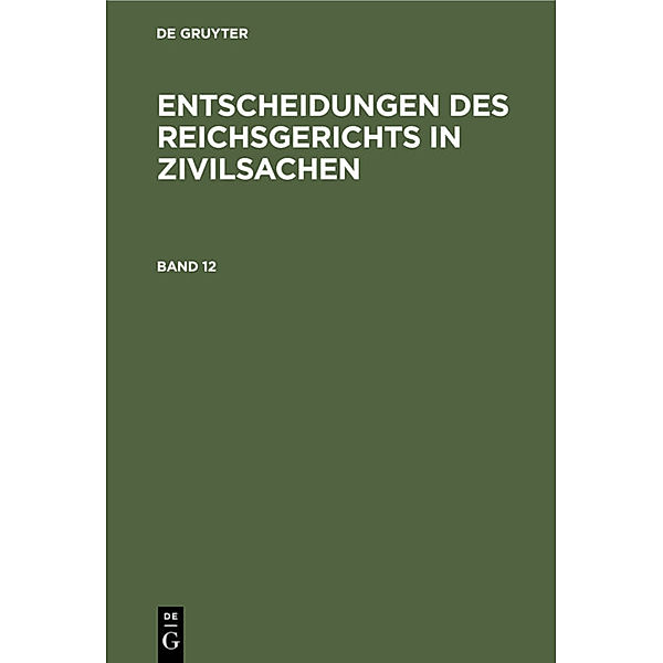 Entscheidungen des Reichsgerichts in Zivilsachen. Band 12