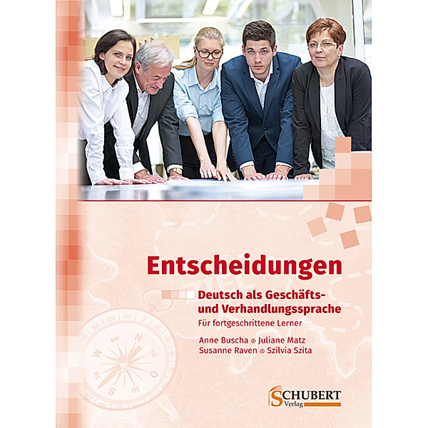 Entscheidungen: Deutsch als Geschäfts- und Verhandlungssprache, m. Audio-CD, Anne Buscha, Juliane Matz, Susanne Raven, Szilvia Szita