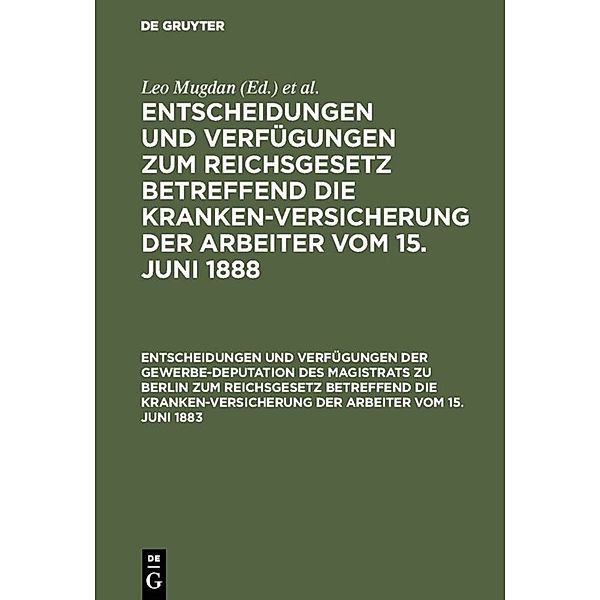 Entscheidungen und Verfügungen zum Reichsgesetz betreffend die Krankenversicherung der Arbeiter vom 15. Juni 1888 / Entscheidungen und Verfügungen der Gewerbe-Deputation des Magistrats zu Berlin zum Reichsgesetz betreffend die Krankenversicherung der Arbeiter vom 15. Juni 1883