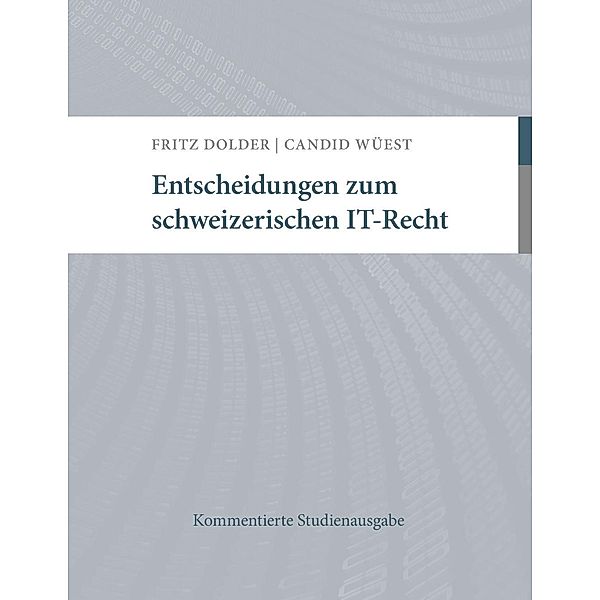 Entscheidungen zum schweizerischen IT-Recht, Fritz Dolder, Candid Wüest