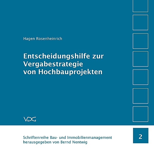 Entscheidungshilfe zur Vergabestrategie von Hochbauprojekten / Schriftenreihe Bau- und Immobilienmanagement Bd.2, Hagen Rosenheinrich
