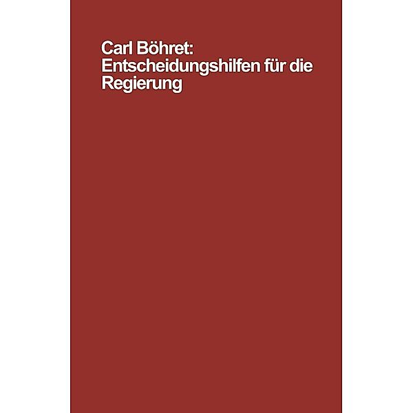 Entscheidungshilfen für die Regierung / Schriften zur politischen Wirtschafts- und Gesellschaftslehre Bd.2, Carl Böhret