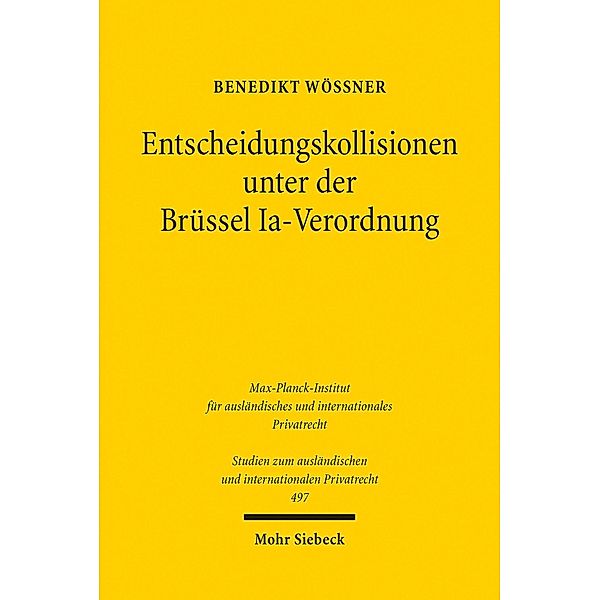 Entscheidungskollisionen unter der Brüssel Ia-Verordnung, Benedikt Wössner