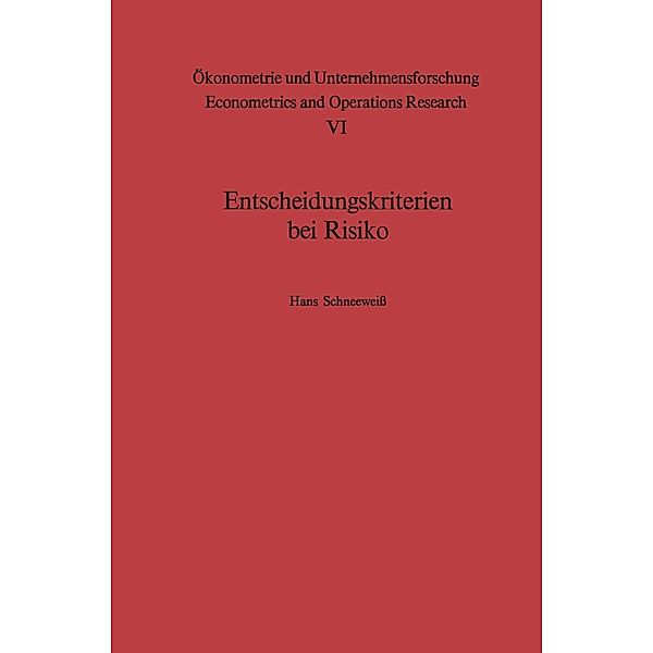 Entscheidungskriterien bei Risiko / Ökonometrie und Unternehmensforschung Econometrics and Operations Research Bd.6, H. Schneeweiß