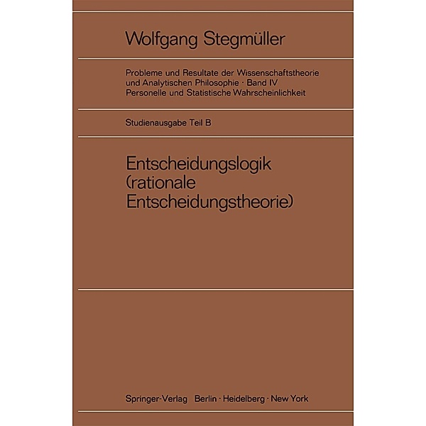 Entscheidungslogik / Probleme und Resultate der Wissenschaftstheorie und Analytischen Philosophie Bd.4 / B, Wolfgang Stegmüller