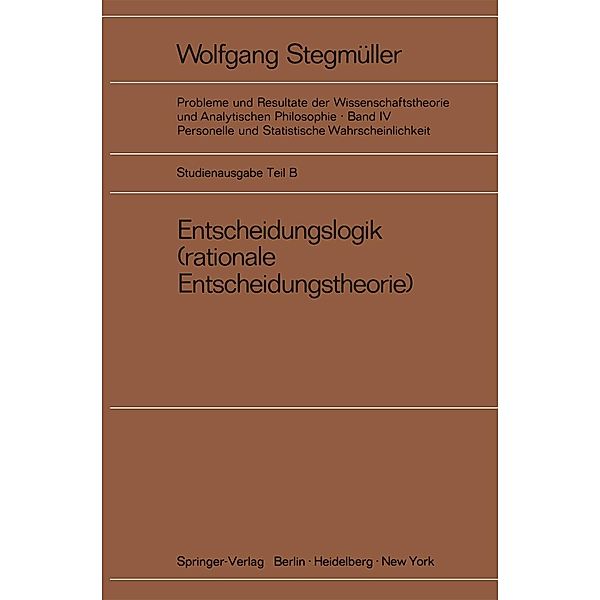 Entscheidungslogik / Probleme und Resultate der Wissenschaftstheorie und Analytischen Philosophie Bd.4 / B, Wolfgang Stegmüller