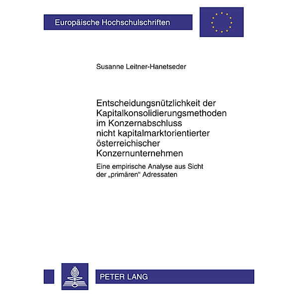 Entscheidungsnützlichkeit der Kapitalkonsolidierungsmethoden im Konzernabschluss nicht kapitalmarktorientierter österreichischer Konzernunternehmen, Susanne Leitner-Hanetseder