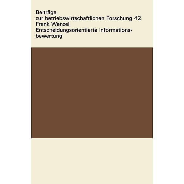 Entscheidungsorientierte Informationsbewertung / Beiträge zur betriebswirtschaftlichen Forschung Bd.42, Frank Wenzel