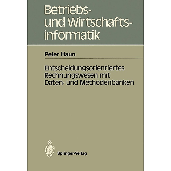 Entscheidungsorientiertes Rechnungswesen mit Daten- und Methodenbanken / Betriebs- und Wirtschaftsinformatik Bd.23, Peter Haun