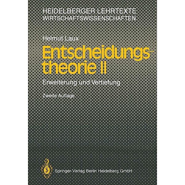 Entscheidungstheorie II / Heidelberger Lehrtexte Wirtschaftswissenschaften, Helmut Laux
