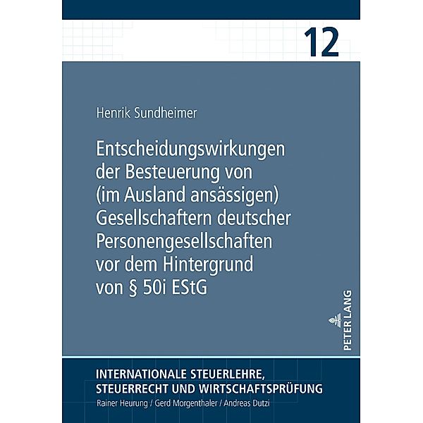 Entscheidungswirkungen der Besteuerung von (im Ausland ansaessigen) Gesellschaftern deutscher Personengesellschaften vor dem Hintergrund von  50i EStG, Sundheimer Henrik Sundheimer