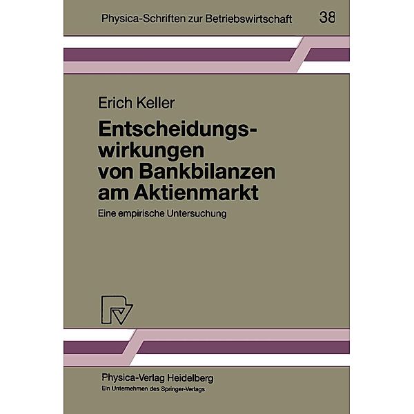 Entscheidungswirkungen von Bankbilanzen am Aktienmarkt / Physica-Schriften zur Betriebswirtschaft Bd.38, Erich Keller