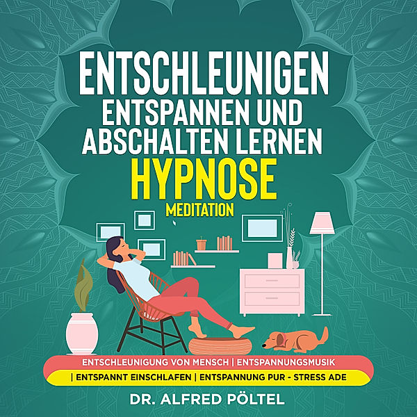 Entschleunigen, entspannen und abschalten lernen - Hypnose / Meditation, Dr. Alfred Pöltel