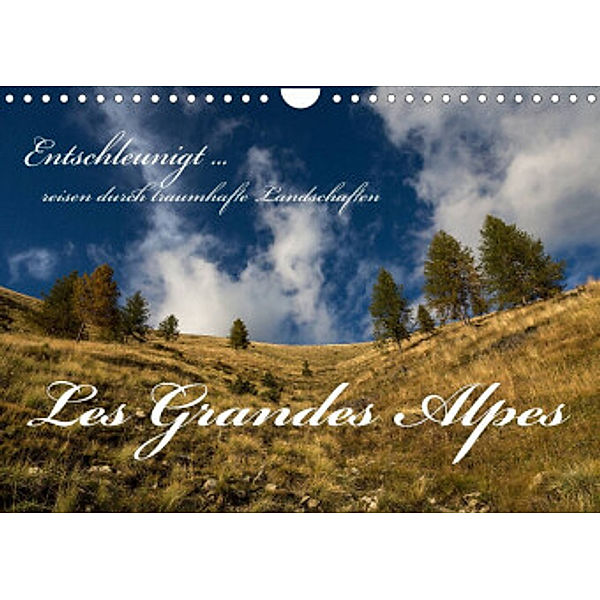 Entschleunigt ... reisen durch traumhafte Landschaften Les Grandes Alpes (Wandkalender 2022 DIN A4 quer), Dirk Sulima