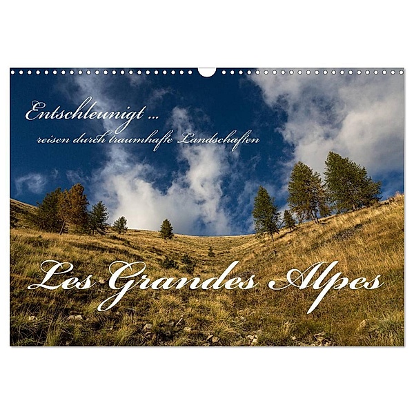 Entschleunigt ... reisen durch traumhafte Landschaften Les Grandes Alpes (Wandkalender 2024 DIN A3 quer), CALVENDO Monatskalender, Dirk Sulima