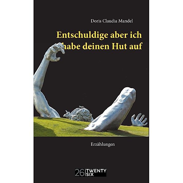 Entschuldige aber ich habe deinen Hut auf, Doris Claudia Mandel