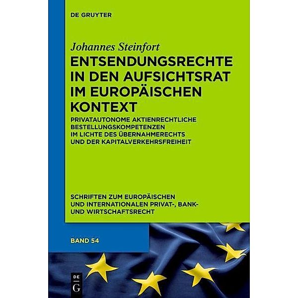 Entsendungsrechte in den Aufsichtsrat im europäischen Kontext / Schriften zum Europäischen und Internationalen Privat-, Bank- und Wirtschaftsrecht Bd.54, Johannes Steinfort