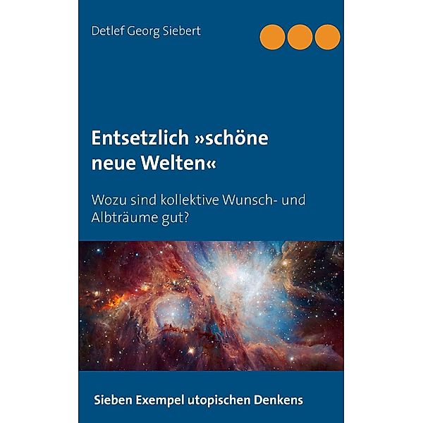 Entsetzlich »schöne neue Welten«, Detlef Georg Siebert