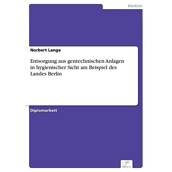 Entsorgung aus gentechnischen Anlagen in hygienischer Sicht am Beispiel des Landes Berlin, Norbert Lange