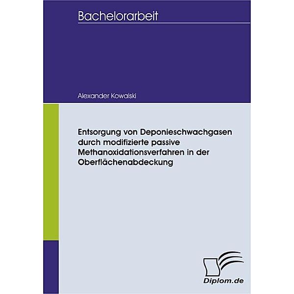 Entsorgung von Deponieschwachgasen durch modifizierte passive Methanoxidationsverfahren in der Oberflächenabdeckung, Alexander Kowalski