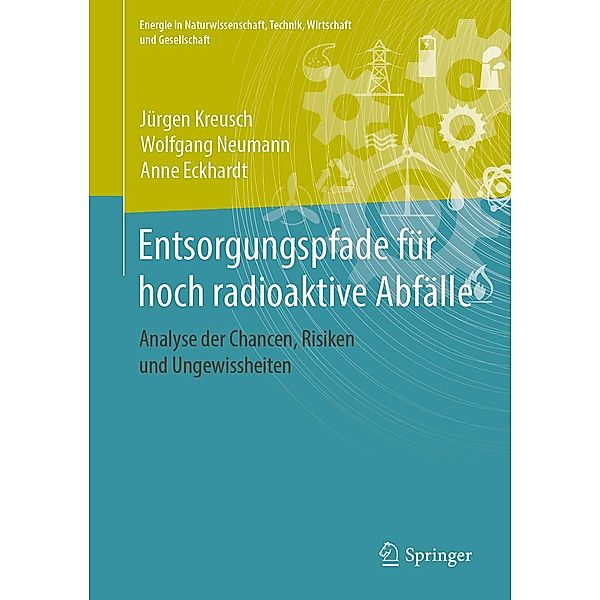 Entsorgungspfade für hoch radioaktive Abfälle / Energie in Naturwissenschaft, Technik, Wirtschaft und Gesellschaft, Jürgen Kreusch, Wolfgang Neumann, Anne Eckhardt