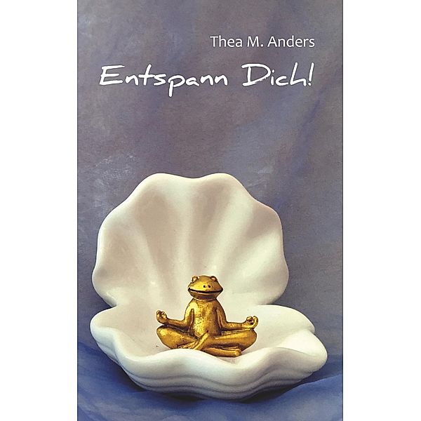 Entspann Dich!, Thea M. Anders