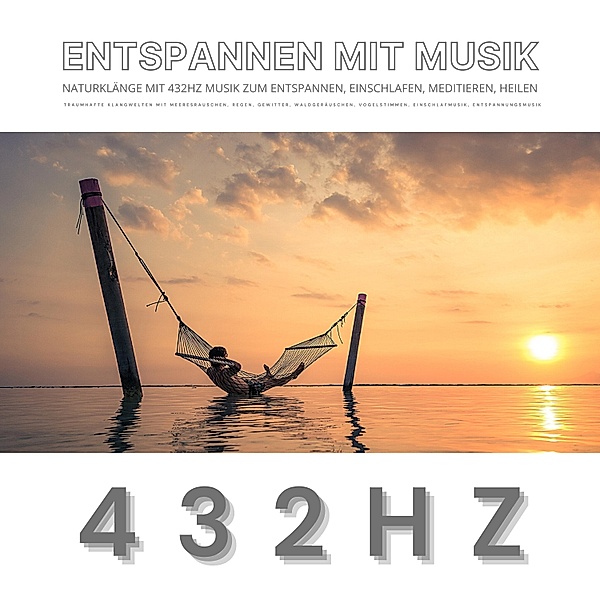 Entspannen mit Musik: Naturklänge mit 432Hz Musik zum Entspannen, Einschlafen, Meditieren, Heilen, mindMAGIXX - Entspannen mit Musik