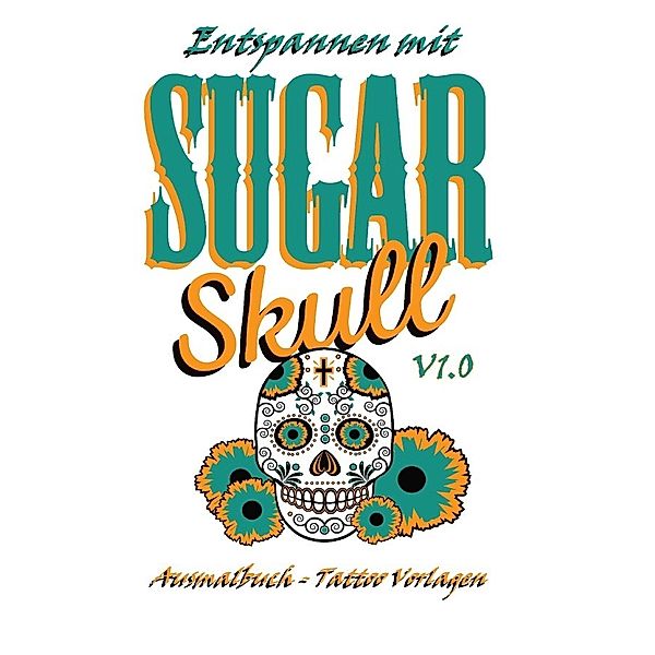 Entspannen mit Sugar Skulls/Süsser Schädel - V1.0 - (Taschen) Malbuch für Erwachsene, Daniel Boger