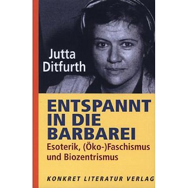 Entspannt in die Barbarei, Jutta Ditfurth