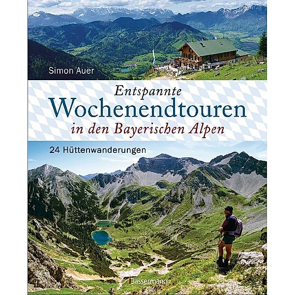 Entspannte Wochenendtouren in den Bayerischen Alpen - mit allen Tourenkarten zum Download, Simon Auer