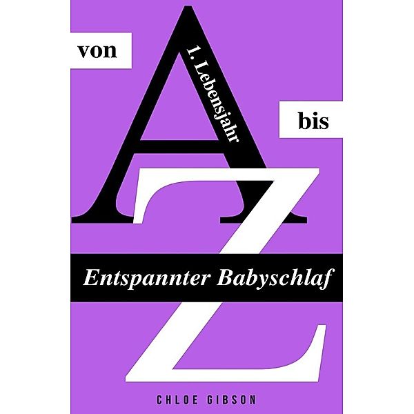 Entspannter Babyschlaf von A bis Z, Chloe Gibson