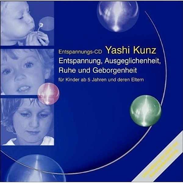Entspannung, Ausgeglichenheit, Ruhe und Geborgenheit für Kinder ab 5 Jahren und deren Eltern, 1 Audio-CD, Yashi Kunz