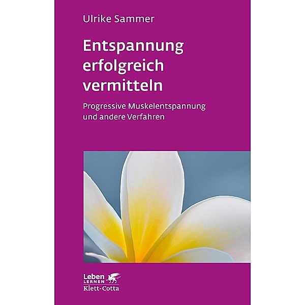 Entspannung erfolgreich vermitteln (Leben Lernen, Bd. 130) / Leben lernen Bd.130, Ulrike Sammer