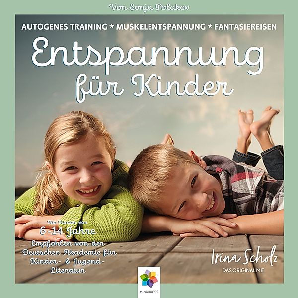 Entspannung für Kinder * Autogenes Training - Muskelentspannung - Imaginationen * Für eine ausgeglichene Kindheit. Kindgerecht aufbereitet und wundervoll vorgetragen, minddrops, Sonja Polakov