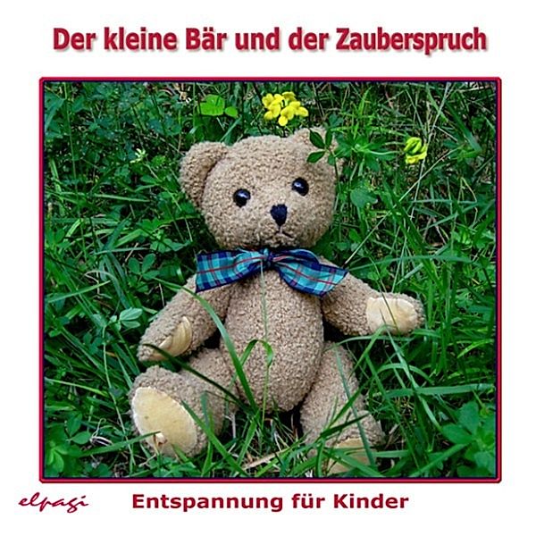 Entspannung, Meditation und Fantasiereisen mit dem kleinen Bären - Der kleine Bär und der Zauberspruch, Paul G. Walter, Elke Bräunling