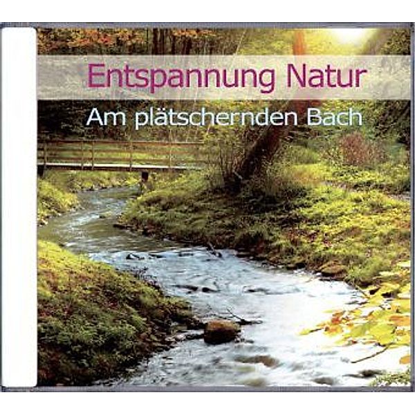 Entspannung Natur - Am plätschernden Bach,1 Audio-CD, Karl-Heinz Dingler