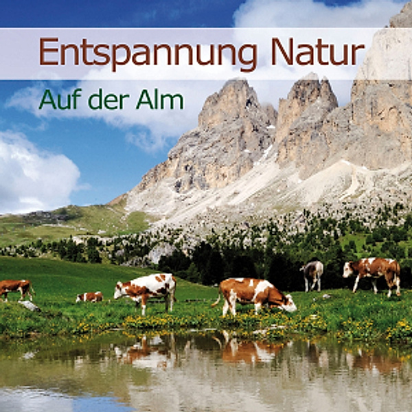 Entspannung Natur - Auf der Alm, Karl-Heinz Dingler