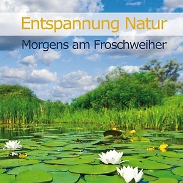 Entspannung Natur-Morgens A.Froschweiher, Karl-Heinz Dingler