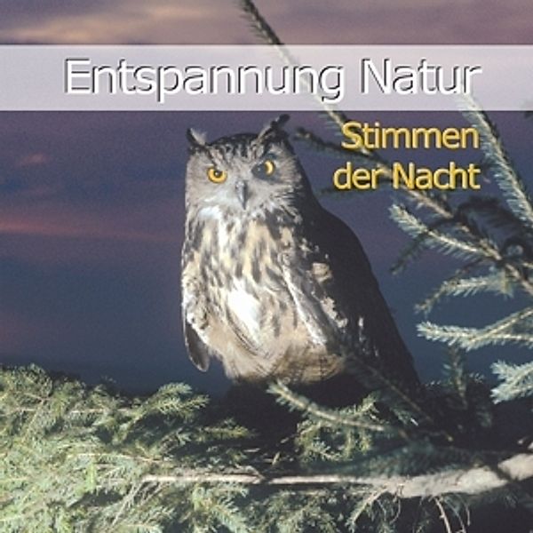 Entspannung Natur-Stimmen Der Nacht, Karl-Heinz Dingler