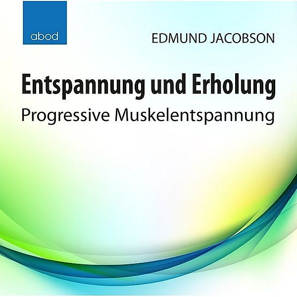 Entspannung und Erholung,Audio-CD, Edmund Jacobson