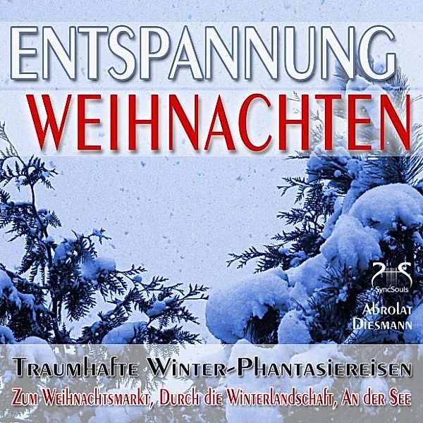 Entspannung Weihnachten - Traumhafte Winter-Phantasiereisen mit Autosuggestion - Zum Weihnachtsmarkt, Durch die Winterlandschaft, An der See, Torsten Abrolat, Franziska Diesmann