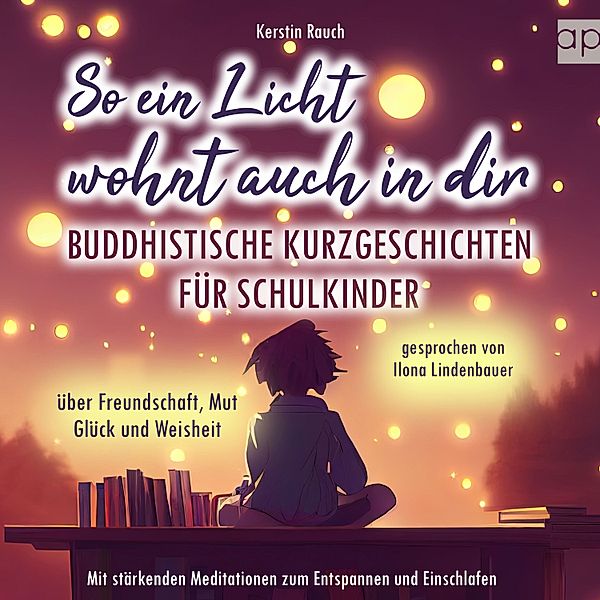 Entspannungsgeschichten, Fantasiereisen und Kindermeditation - So ein Licht wohnt auch in dir, Kerstin Rauch