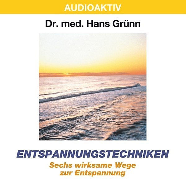 Entspannungstechniken - Sechs wirksame Wege zur Entspannung, Dr. Hans Grünn