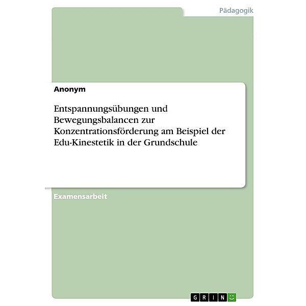 Entspannungsübungen und Bewegungsbalancen zur Konzentrationsförderung am Beispiel der Edu-Kinestetik in der Grundschule