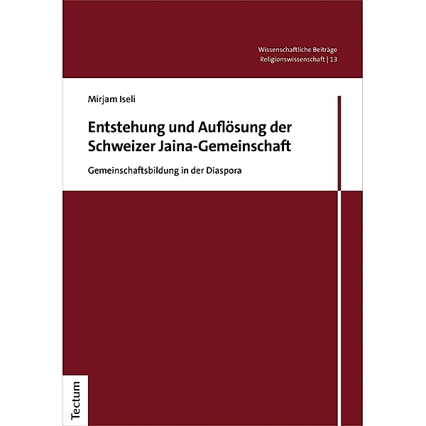 Entstehung und Auflösung der Schweizer Jaina-Gemeinschaft / Wissenschaftliche Beiträge aus dem Tectum Verlag: Religionswissenschaft Bd.13, Mirjam Iseli