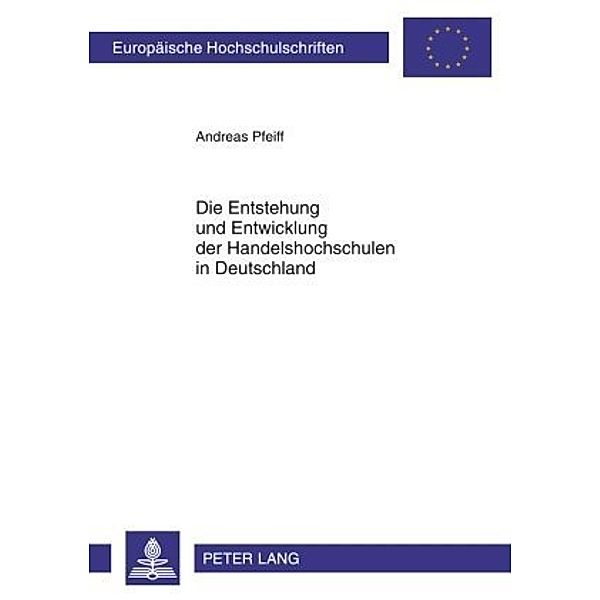 Entstehung und Entwicklung der Handelshochschulen in Deutschland, Andreas Pfeiff
